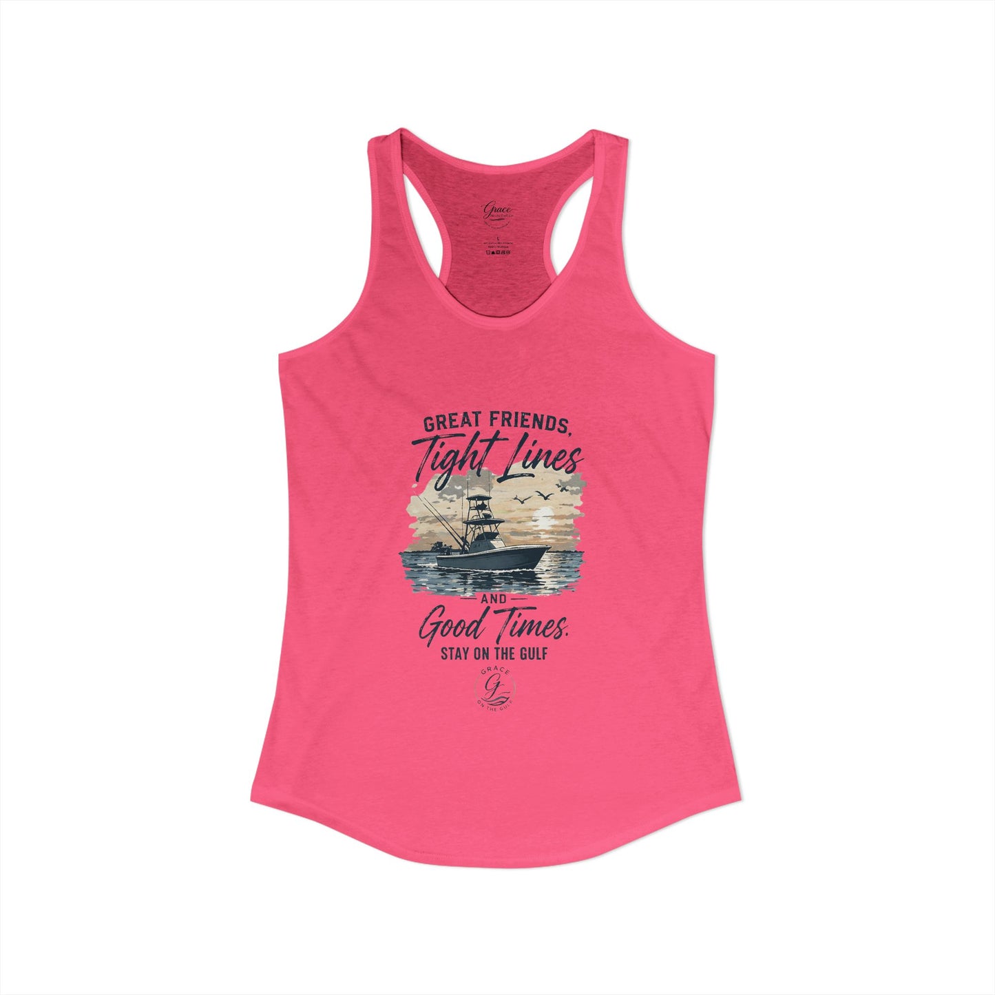 GOTG Great Friends, Tight Lines and Good Times  Women's Ideal Racerback Tank