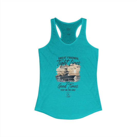 GOTG Great Friends, Tight Lines and Good Times  Women's Ideal Racerback Tank